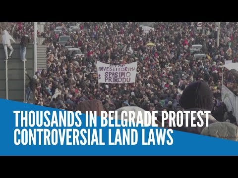 Thousands in Belgrade protest controversial land laws