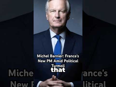 Michel Barnier: France&#039;s New PM Amid Political Turmoil