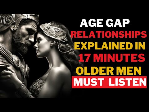 AGE GAP RELATIONSHIPS EXPLAINED IN 17- MINUTES | THE ART OF SEDUCTION | STOICISM