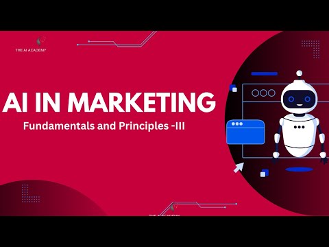 CH 3: AI in Marketing: Understand the Fundamental Principles of AI in Marketing - III