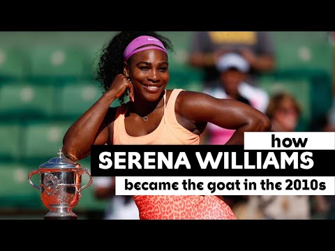 How Serena Williams Became The Goat in the 2010s